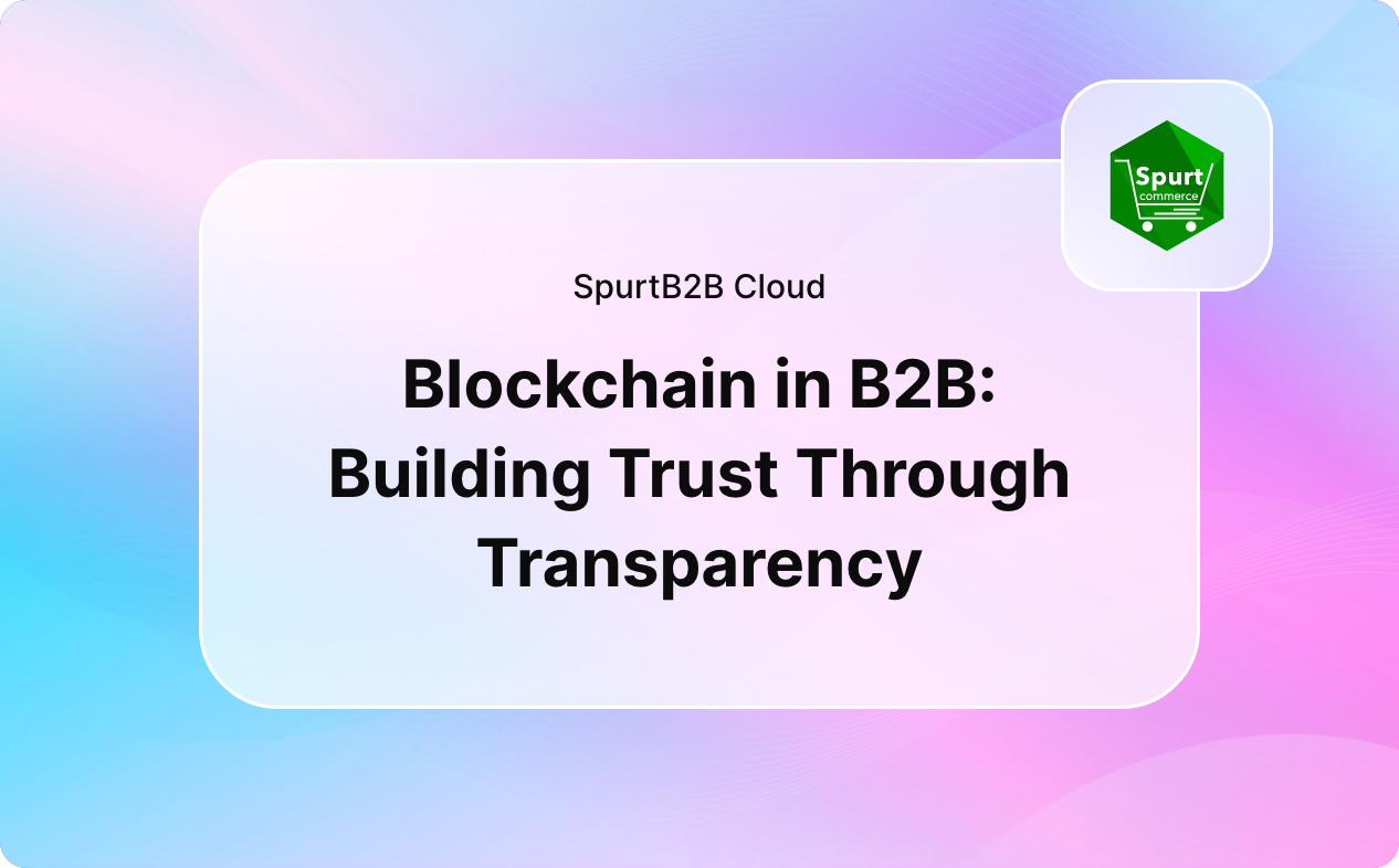 Blockchain in B2B: Building Trust Through Transparency