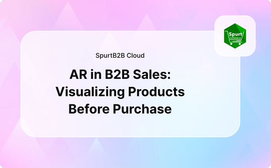 AR in B2B Sales: Visualizing Products Before Purchase